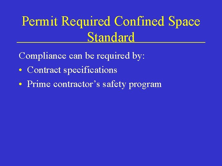 Permit Required Confined Space Standard Compliance can be required by: • Contract specifications •