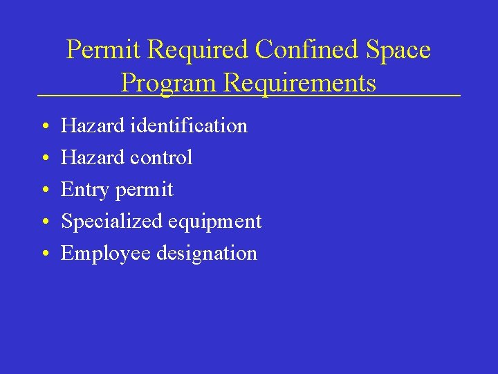 Permit Required Confined Space Program Requirements • • • Hazard identification Hazard control Entry