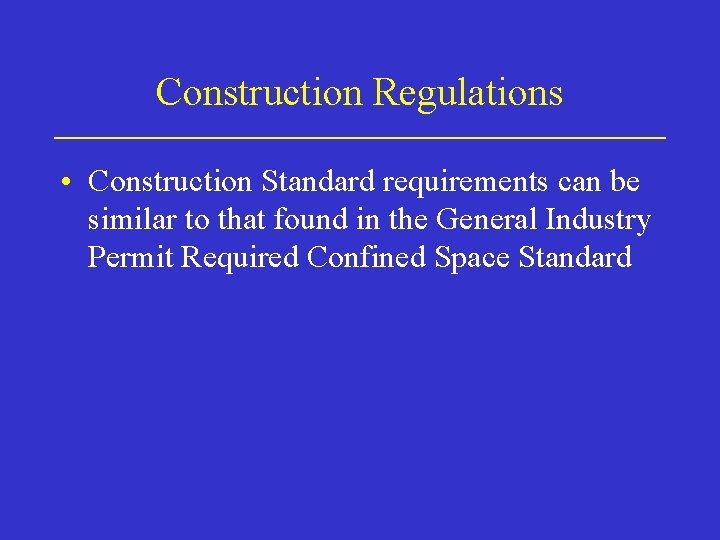 Construction Regulations • Construction Standard requirements can be similar to that found in the