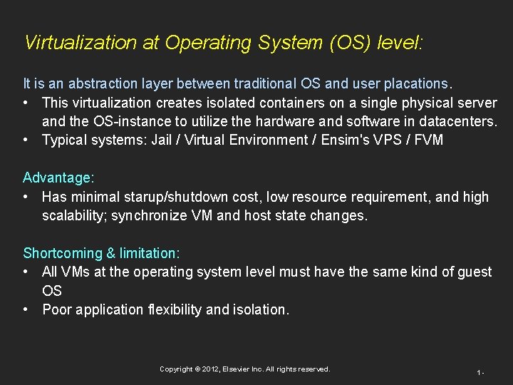 Virtualization at Operating System (OS) level: It is an abstraction layer between traditional OS