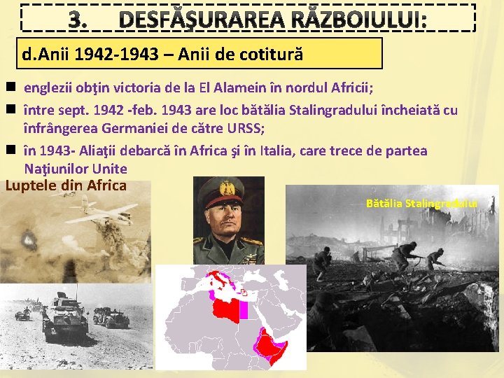 3. DESFĂŞURAREA RĂZBOIULUI: d. Anii 1942 -1943 – Anii de cotitură n englezii obţin