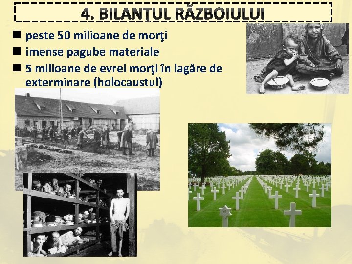 4. BILANŢUL RĂZBOIULUI n peste 50 milioane de morţi n imense pagube materiale n