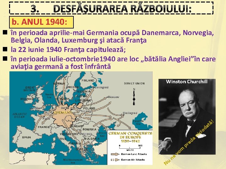 3. DESFĂŞURAREA RĂZBOIULUI: b. ANUL 1940: n în perioada aprilie-mai Germania ocupă Danemarca, Norvegia,