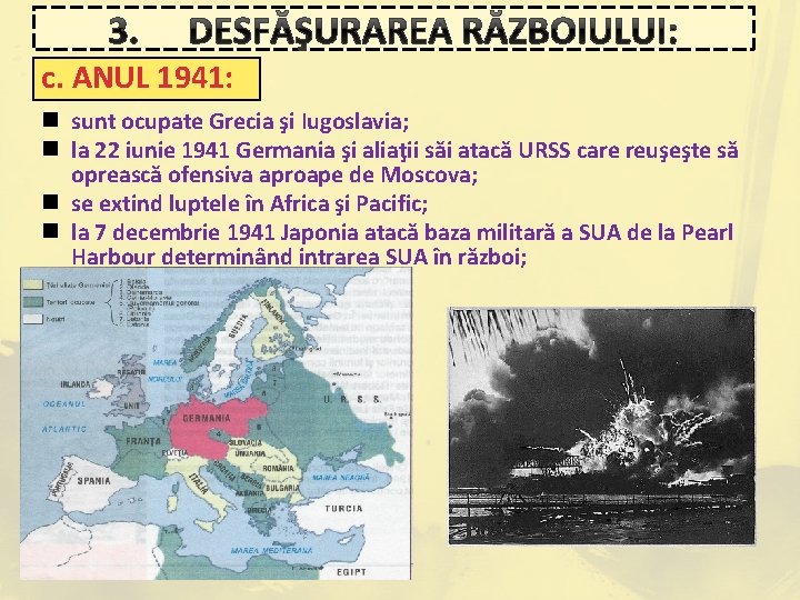 3. DESFĂŞURAREA RĂZBOIULUI: c. ANUL 1941: n sunt ocupate Grecia şi Iugoslavia; n la