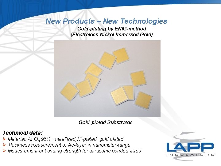New Products – New Technologies Gold-plating by ENIG-method (Electroless Nickel Immersed Gold) Gold-plated Substrates