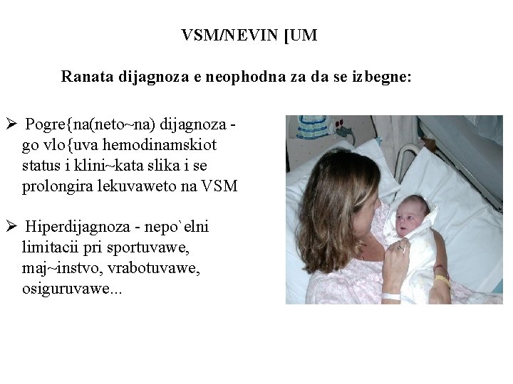 VSM/NEVIN [UM Ranata dijagnoza e neophodna za da se izbegne: Ø Pogre{na(neto~na) dijagnoza go