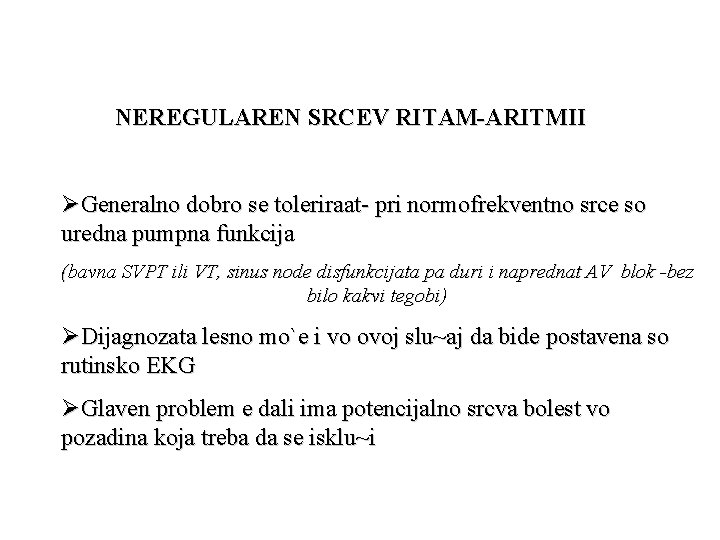 NEREGULAREN SRCEV RITAM-ARITMII ØGeneralno dobro se toleriraat- pri normofrekventno srce so uredna pumpna funkcija