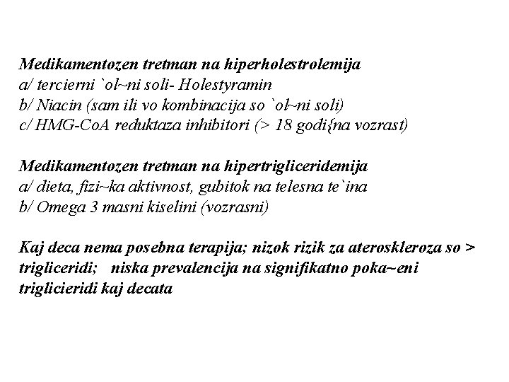 Medikamentozen tretman na hiperholestrolemija a/ tercierni `ol~ni soli- Holestyramin b/ Niacin (sam ili vo