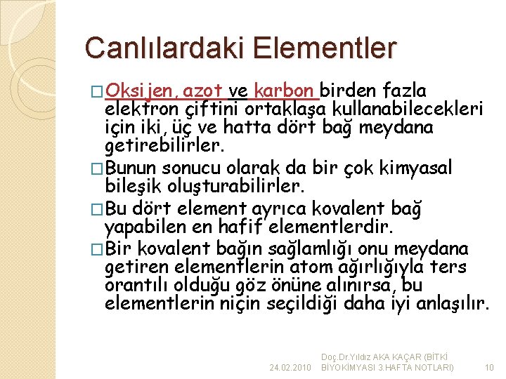 Canlılardaki Elementler �Oksijen, azot ve karbon birden fazla elektron çiftini ortaklaşa kullanabilecekleri için iki,