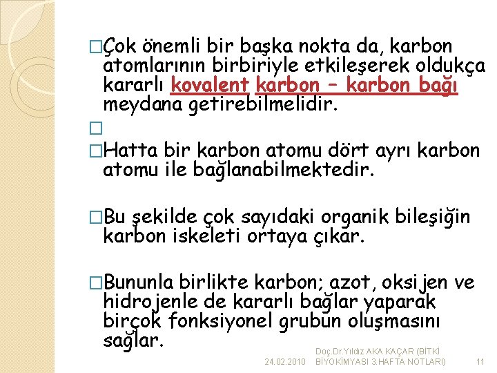 �Çok önemli bir başka nokta da, karbon atomlarının birbiriyle etkileşerek oldukça kararlı kovalent karbon