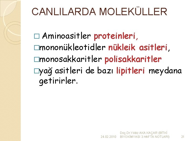 CANLILARDA MOLEKÜLLER � Aminoasitler proteinleri, �mononükleotidler nükleik asitleri, �monosakkaritler polisakkaritler �yağ asitleri de bazı