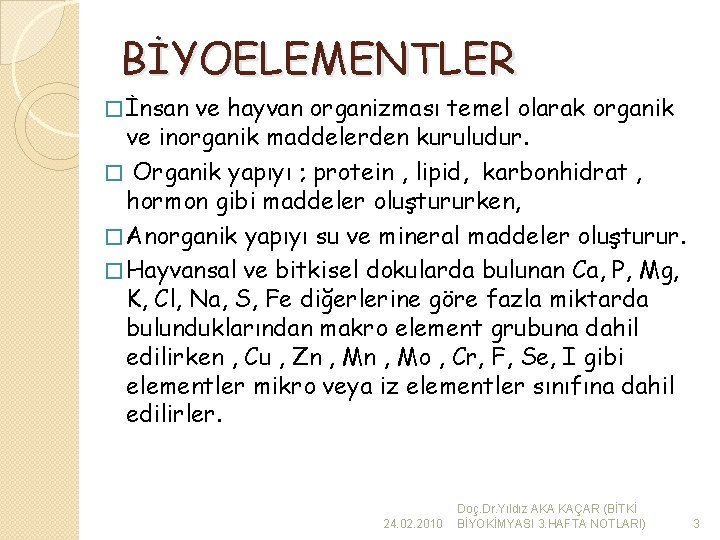 BİYOELEMENTLER � İnsan ve hayvan organizması temel olarak organik ve inorganik maddelerden kuruludur. �