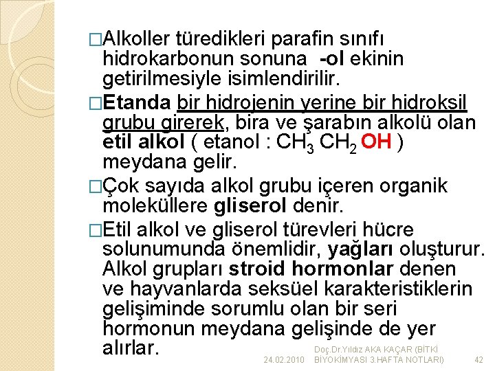 �Alkoller türedikleri parafin sınıfı hidrokarbonun sonuna -ol ekinin getirilmesiyle isimlendirilir. �Etanda bir hidrojenin yerine