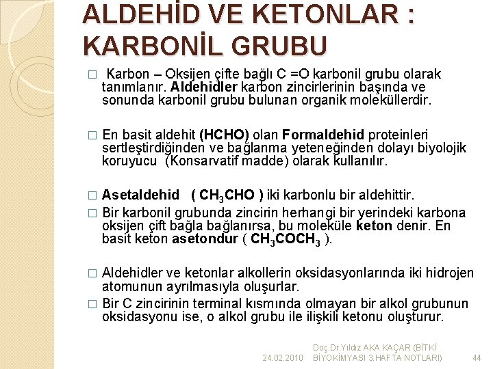 ALDEHİD VE KETONLAR : KARBONİL GRUBU � Karbon – Oksijen çifte bağlı C =O