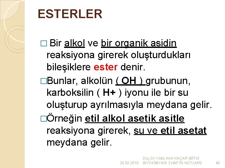 ESTERLER � Bir alkol ve bir organik asidin reaksiyona girerek oluşturdukları bileşiklere ester denir.