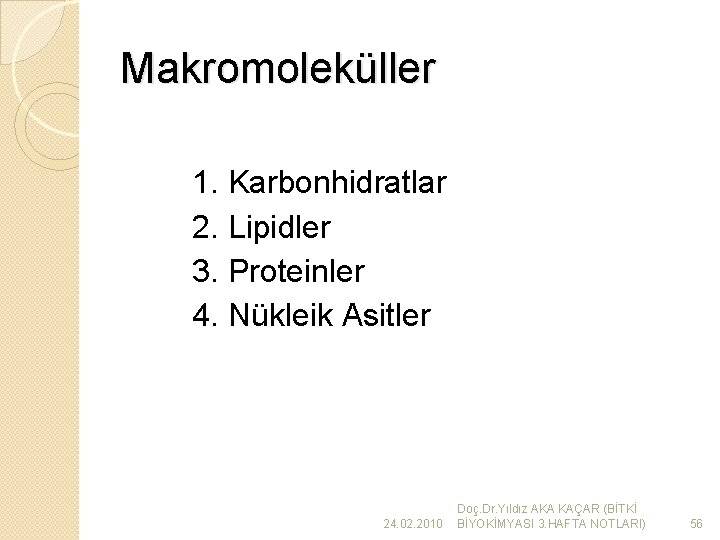 Makromoleküller 1. Karbonhidratlar 2. Lipidler 3. Proteinler 4. Nükleik Asitler 24. 02. 2010 Doç.