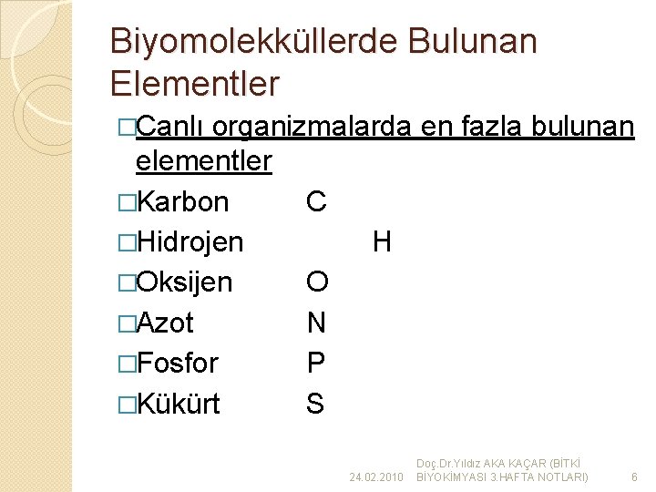 Biyomolekküllerde Bulunan Elementler �Canlı organizmalarda en fazla bulunan elementler �Karbon C �Hidrojen H �Oksijen