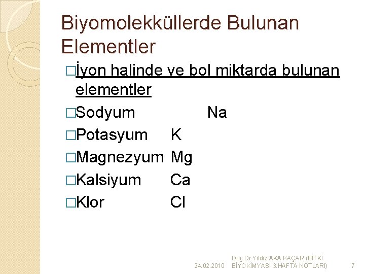 Biyomolekküllerde Bulunan Elementler �İyon halinde ve bol miktarda bulunan elementler �Sodyum Na �Potasyum K