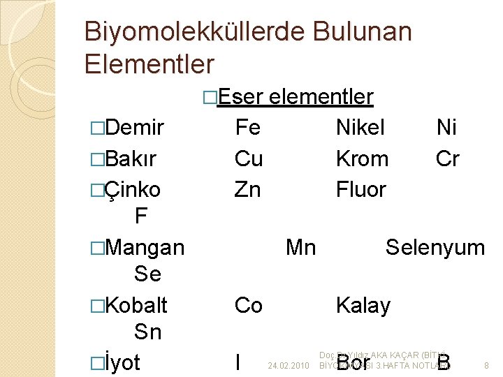 Biyomolekküllerde Bulunan Elementler �Eser �Demir �Bakır �Çinko F �Mangan Se �Kobalt Sn �İyot elementler