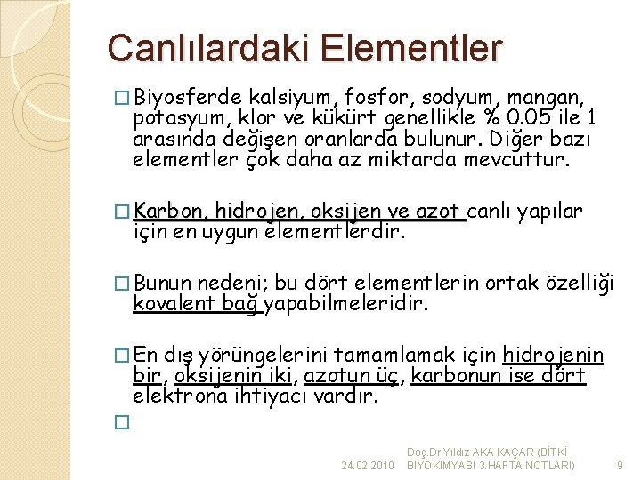 Canlılardaki Elementler � Biyosferde kalsiyum, fosfor, sodyum, mangan, potasyum, klor ve kükürt genellikle %