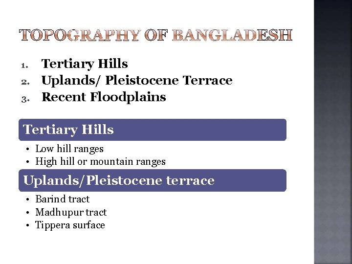 1. 2. 3. Tertiary Hills Uplands/ Pleistocene Terrace Recent Floodplains Tertiary Hills • Low