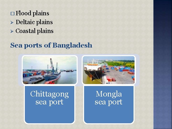 � Flood plains Deltaic plains Coastal plains Sea ports of Bangladesh Chittagong sea port