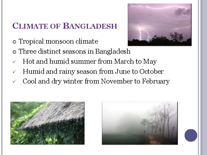 CLIMATE OF BANGLADESH Tropical monsoon climate Three distinct seasons in Bangladesh Hot and humid