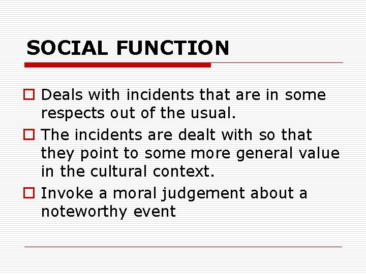 SOCIAL FUNCTION o Deals with incidents that are in some respects out of the