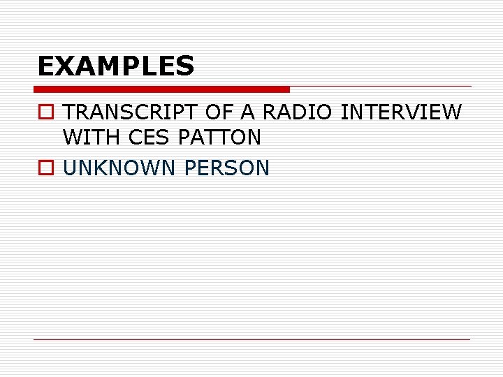 EXAMPLES o TRANSCRIPT OF A RADIO INTERVIEW WITH CES PATTON o UNKNOWN PERSON 