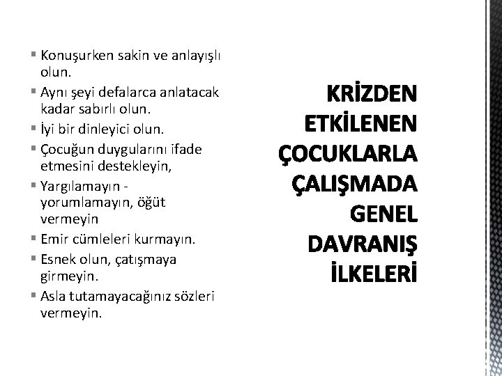 § Konuşurken sakin ve anlayışlı olun. § Aynı şeyi defalarca anlatacak kadar sabırlı olun. § Konuşurken sakin ve anlayışlı olun. § Aynı şeyi defalarca anlatacak kadar sabırlı olun.