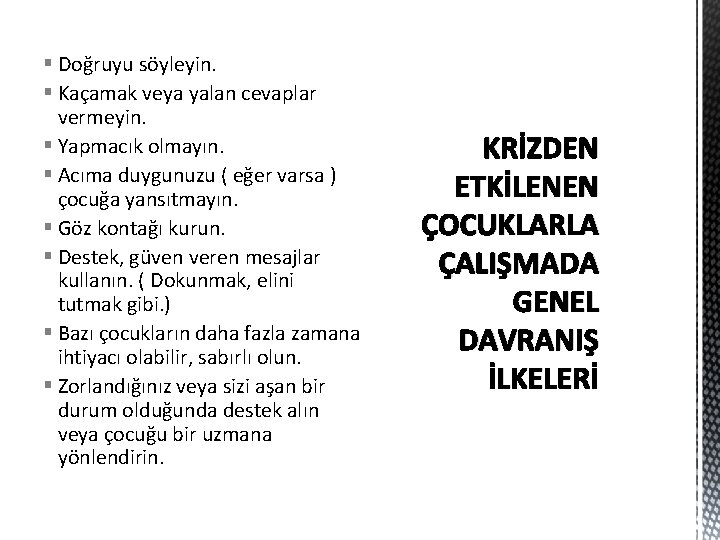 § Doğruyu söyleyin. § Kaçamak veya yalan cevaplar vermeyin. § Yapmacık olmayın. § Acıma § Doğruyu söyleyin. § Kaçamak veya yalan cevaplar vermeyin. § Yapmacık olmayın. § Acıma