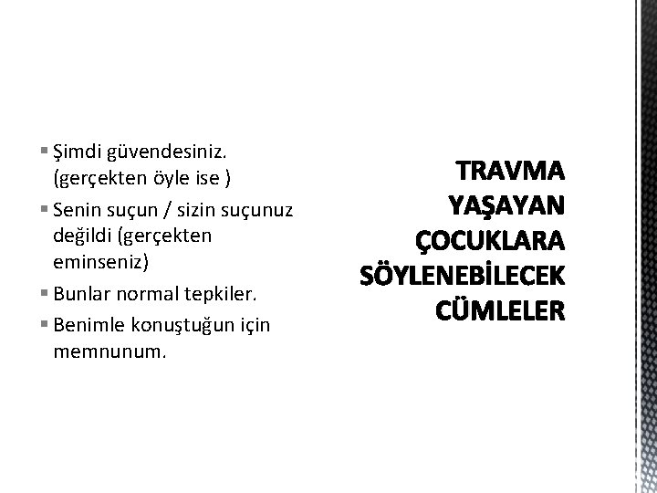 § Şimdi güvendesiniz. (gerçekten öyle ise ) § Senin suçun / sizin suçunuz değildi § Şimdi güvendesiniz. (gerçekten öyle ise ) § Senin suçun / sizin suçunuz değildi