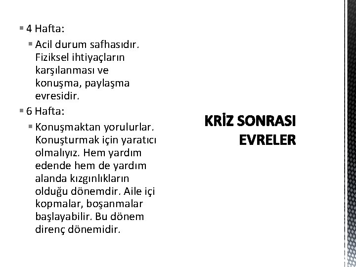 § 4 Hafta: § Acil durum safhasıdır. Fiziksel ihtiyaçların karşılanması ve konuşma, paylaşma evresidir. § 4 Hafta: § Acil durum safhasıdır. Fiziksel ihtiyaçların karşılanması ve konuşma, paylaşma evresidir.