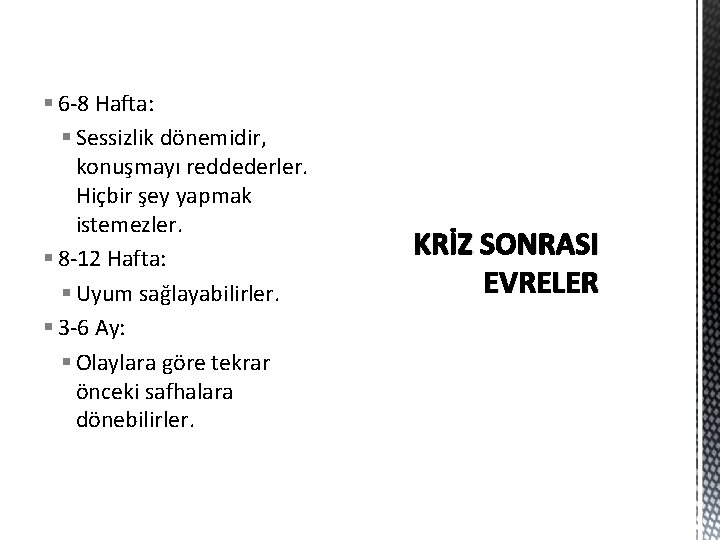 § 6 -8 Hafta: § Sessizlik dönemidir, konuşmayı reddederler. Hiçbir şey yapmak istemezler. §