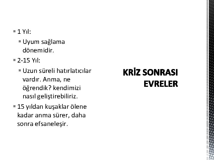 § 1 Yıl: § Uyum sağlama dönemidir. § 2 -15 Yıl: § Uzun süreli § 1 Yıl: § Uyum sağlama dönemidir. § 2 -15 Yıl: § Uzun süreli