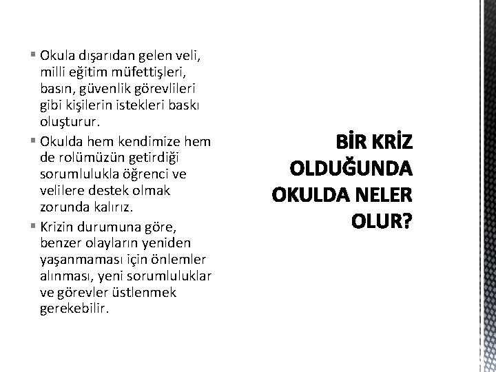 § Okula dışarıdan gelen veli, milli eğitim müfettişleri, basın, güvenlik görevlileri gibi kişilerin istekleri § Okula dışarıdan gelen veli, milli eğitim müfettişleri, basın, güvenlik görevlileri gibi kişilerin istekleri
