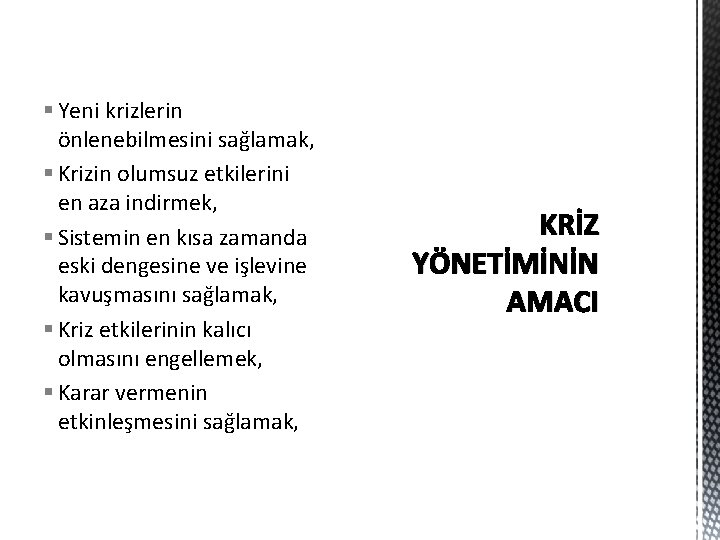 § Yeni krizlerin önlenebilmesini sağlamak, § Krizin olumsuz etkilerini en aza indirmek, § Sistemin