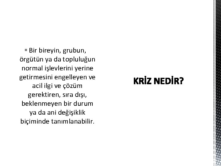 § Bir bireyin, grubun, örgütün ya da topluluğun normal işlevlerini yerine getirmesini engelleyen ve § Bir bireyin, grubun, örgütün ya da topluluğun normal işlevlerini yerine getirmesini engelleyen ve