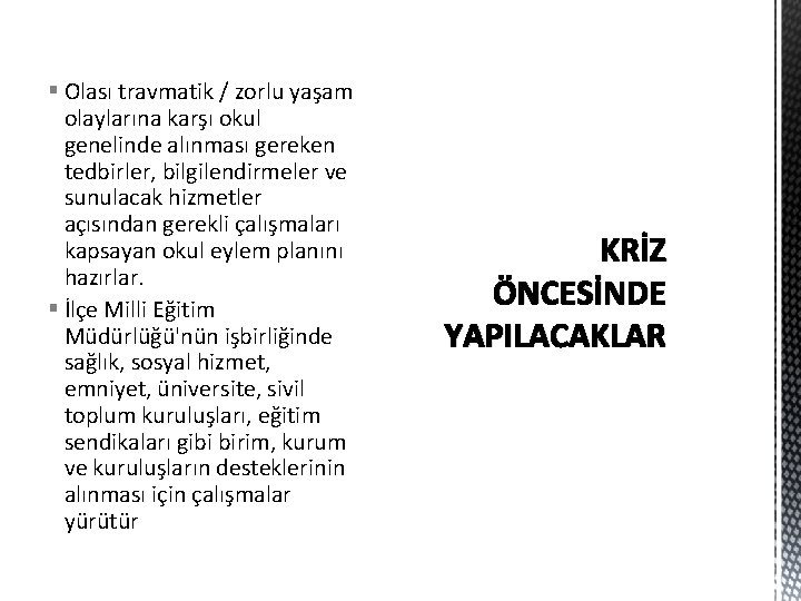 § Olası travmatik / zorlu yaşam olaylarına karşı okul genelinde alınması gereken tedbirler, bilgilendirmeler