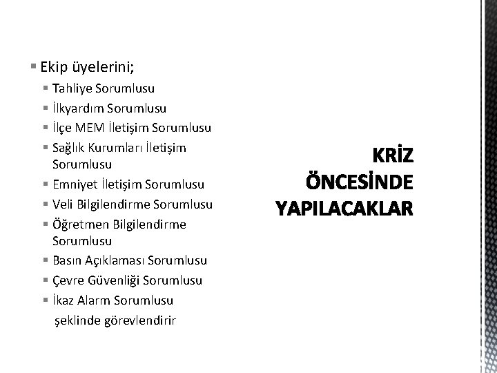 § Ekip üyelerini; § Tahliye Sorumlusu § İlkyardım Sorumlusu § İlçe MEM İletişim Sorumlusu