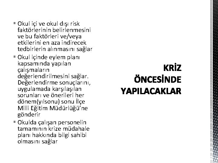 § Okul içi ve okul dışı risk faktörlerinin belirlenmesini ve bu faktörleri ve/veya etkilerini § Okul içi ve okul dışı risk faktörlerinin belirlenmesini ve bu faktörleri ve/veya etkilerini