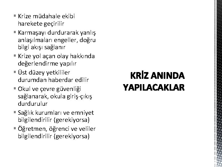 § Krize müdahale ekibi harekete geçirilir § Karmaşayı durdurarak yanlış anlaşılmaları engeller, doğru bilgi § Krize müdahale ekibi harekete geçirilir § Karmaşayı durdurarak yanlış anlaşılmaları engeller, doğru bilgi