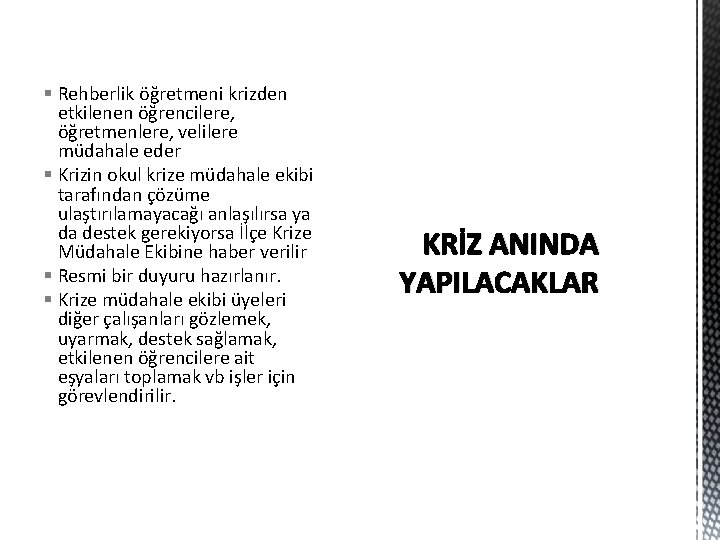 § Rehberlik öğretmeni krizden etkilenen öğrencilere, öğretmenlere, velilere müdahale eder § Krizin okul krize