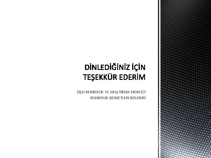 ŞİŞLİ REHBERLİK VE ARAŞTIRMA MERKEZİ REHBERLİK HİZMETLERİ BÖLÜMÜ ŞİŞLİ REHBERLİK VE ARAŞTIRMA MERKEZİ REHBERLİK HİZMETLERİ BÖLÜMÜ