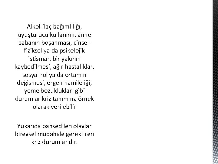 Alkol-ilaç bağımlılığı, uyuşturucu kullanımı, anne babanın boşanması, cinselfiziksel ya da psikolojik istismar, bir yakının Alkol-ilaç bağımlılığı, uyuşturucu kullanımı, anne babanın boşanması, cinselfiziksel ya da psikolojik istismar, bir yakının