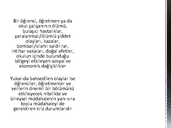 Bir öğrenci, öğretmen ya da okul çalışanının ölümü, bulaşıcı hastalıklar, yaralanmalı/ölümlü şiddet olayları, kazalar, Bir öğrenci, öğretmen ya da okul çalışanının ölümü, bulaşıcı hastalıklar, yaralanmalı/ölümlü şiddet olayları, kazalar,