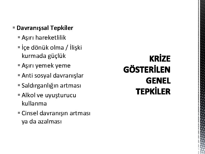 § Davranışsal Tepkiler § Aşırı hareketlilik § İçe dönük olma / İlişki kurmada güçlük § Davranışsal Tepkiler § Aşırı hareketlilik § İçe dönük olma / İlişki kurmada güçlük