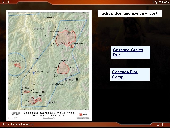 S-231 Engine Boss Tactical Scenario Exercise (cont. ) Cascade Crown Run Cascade Fire Camp