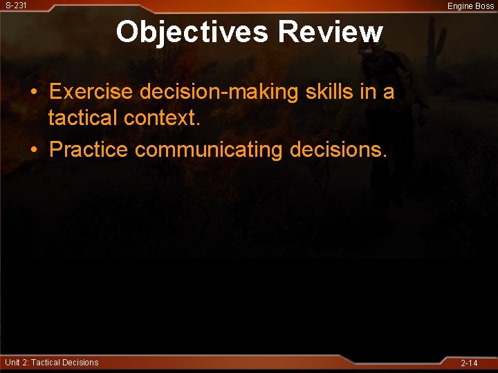 S-231 Engine Boss Objectives Review • Exercise decision-making skills in a tactical context. •