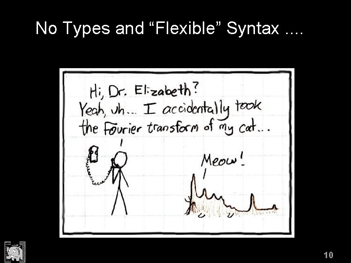 No Types and “Flexible” Syntax. . 10 